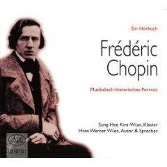 Fr�d�ric Chopin - Musikalisch-literarisches Portrait